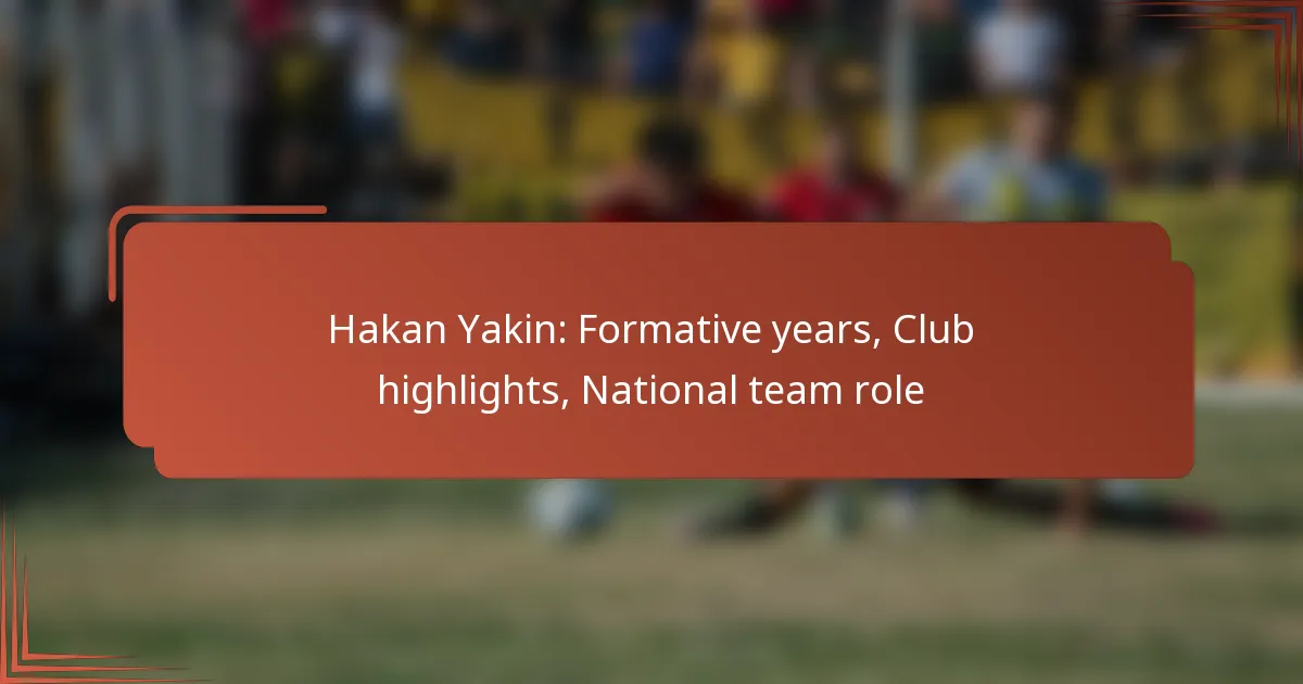 Hakan Yakin: Formative years, Club highlights, National team role
