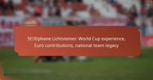 Stéphane Lichtsteiner: World Cup experience, Euro contributions, national team legacy
