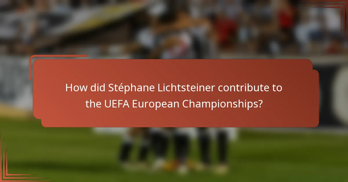 How did Stéphane Lichtsteiner contribute to the UEFA European Championships?