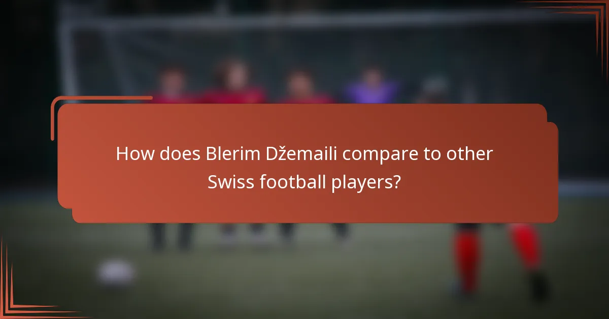 How does Blerim Džemaili compare to other Swiss football players?