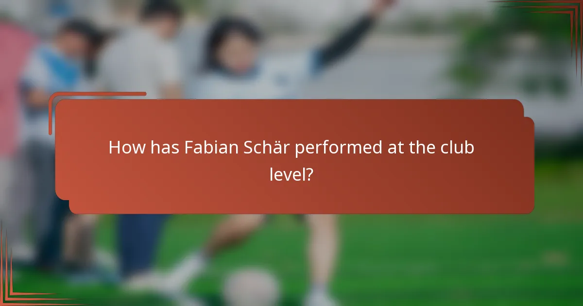 How has Fabian Schär performed at the club level?