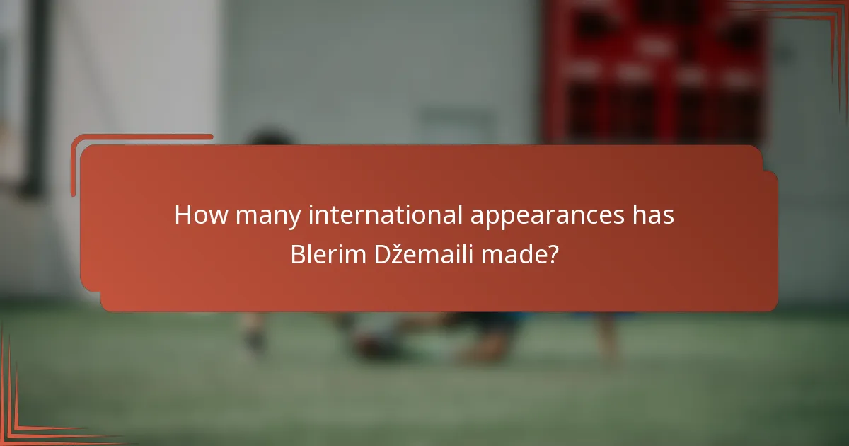 How many international appearances has Blerim Džemaili made?