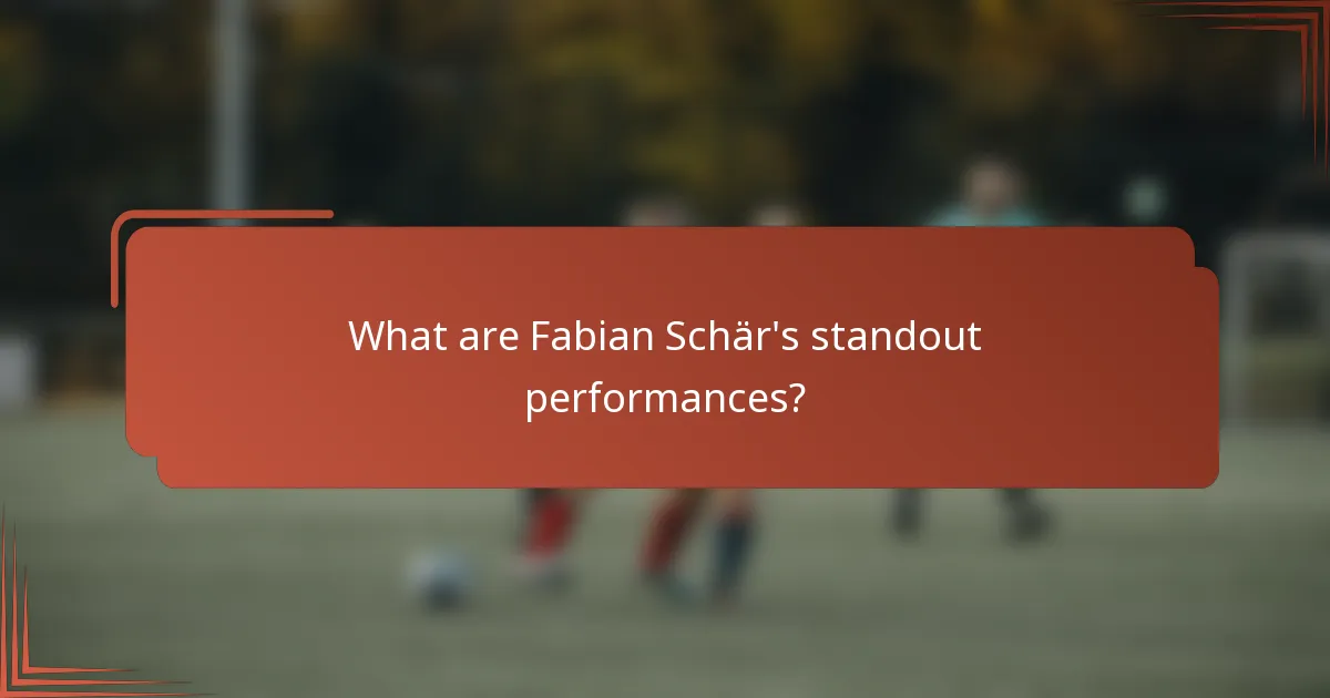 What are Fabian Schär's standout performances?