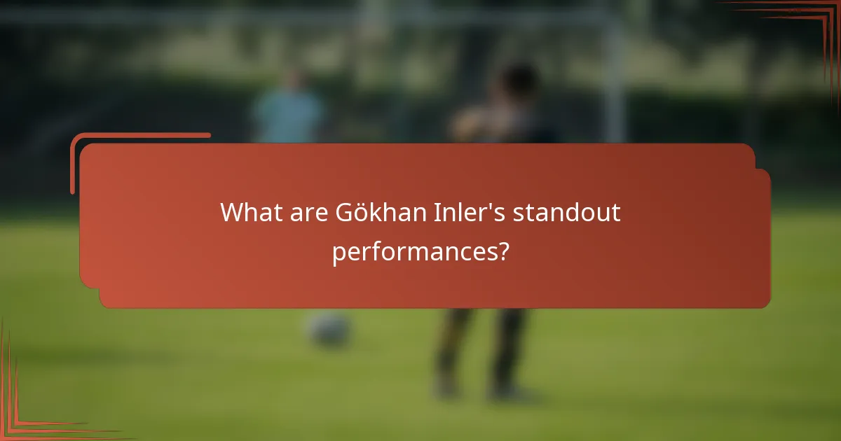 What are Gökhan Inler's standout performances?