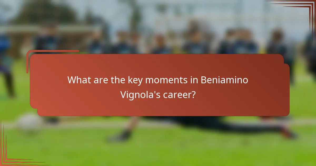 What are the key moments in Beniamino Vignola's career?