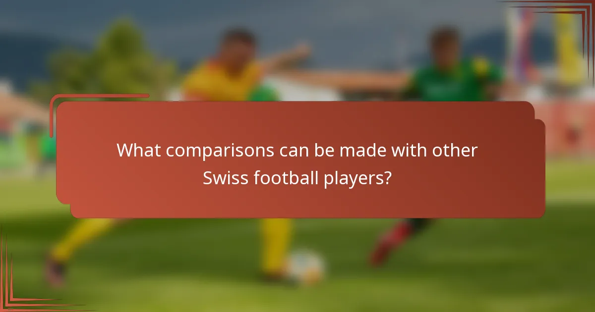 What comparisons can be made with other Swiss football players?