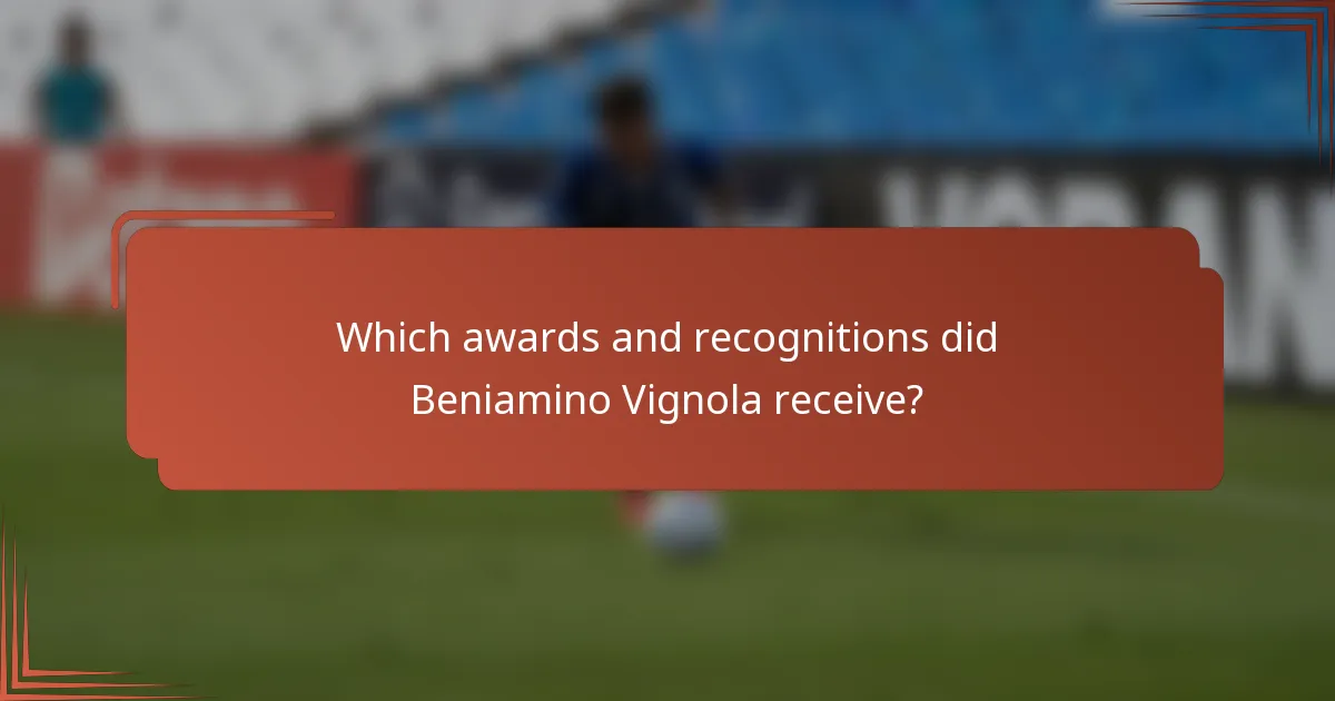 Which awards and recognitions did Beniamino Vignola receive?