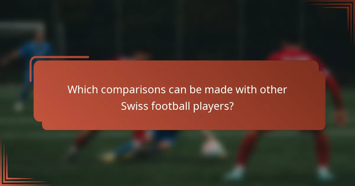Which comparisons can be made with other Swiss football players?
