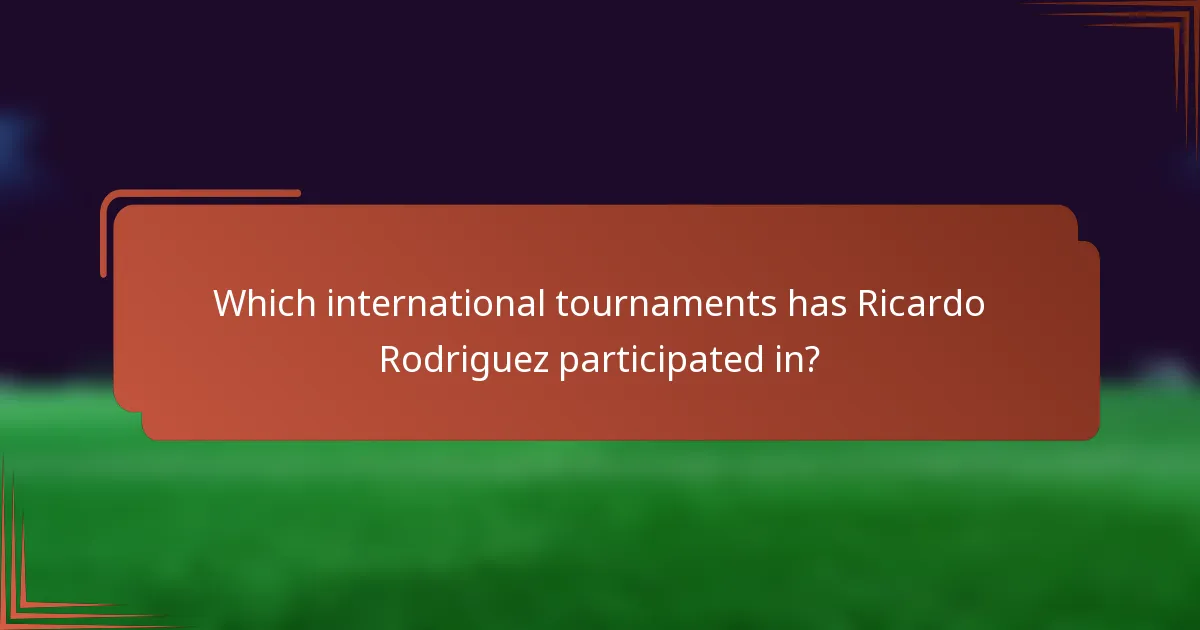 Which international tournaments has Ricardo Rodriguez participated in?